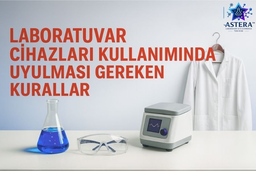 LABORATUVAR CİHAZLARI KULLANIMINDA UYULMASI GEREKEN KURALLAR